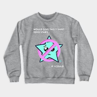 Would Give This Tee Zero Stars If I Could Crewneck Sweatshirt